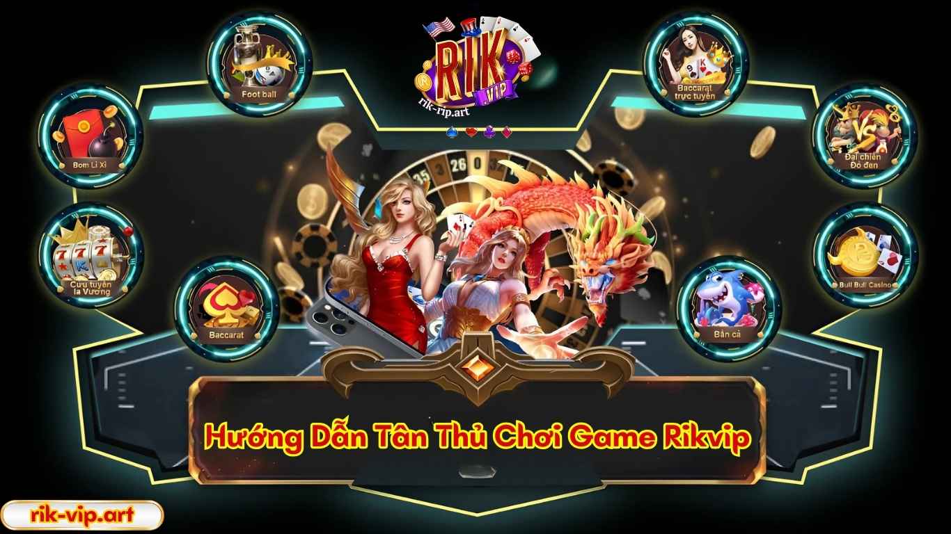 Hướng Dẫn Tân Thủ Chơi Game Rikvip Hướng Dẫn Tân Thủ Chơi Game Rikvip