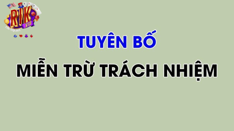 Nội dung quan trọng về miễn trừ trách nhiệm Rikvip 