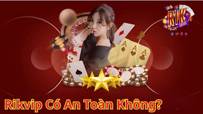 Những điều nên làm để có trải nghiệm an toàn trên Rik.vip