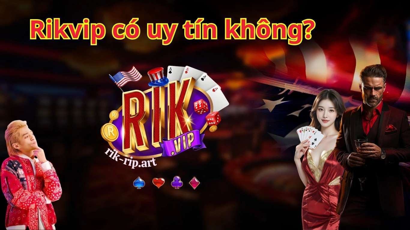 Rikvip có uy tín không? Rikvip có uy tín không?